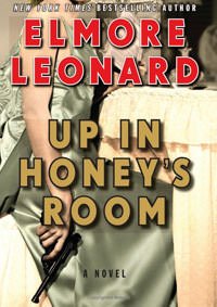 Elmore Leonard's Up In Honey's Room