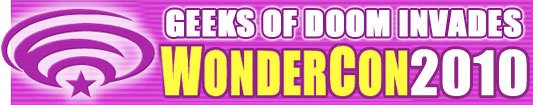 Geeks of Doom Invades WonderCon 2010