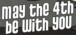 May The 4th Be With You