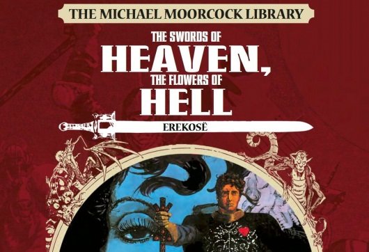 The Michael Moorcock Library: Erekose - The Swords Of Heaven, The Flowers Of Hell header